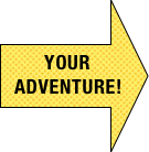 
your adventure!